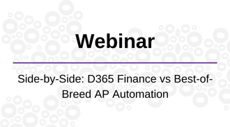 On-Demand Webinar: Side-By-Side: D365 Finance vs. Best-of-Breed AP Automation